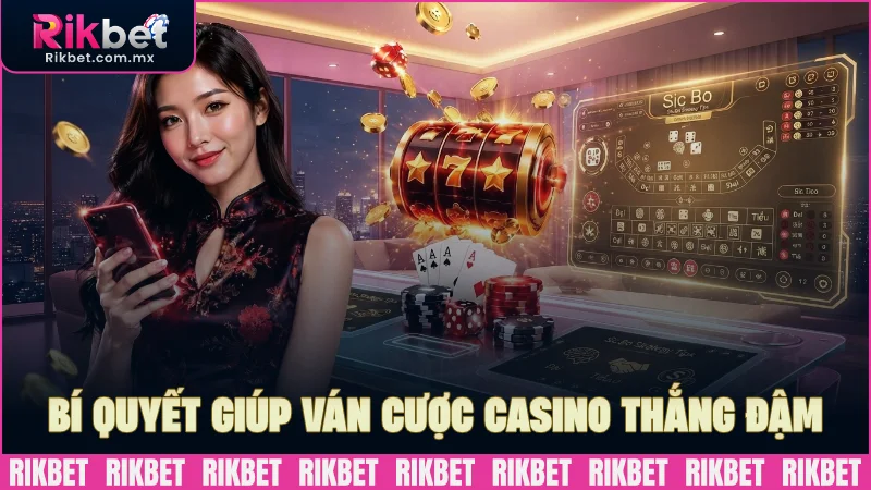 Học bí quyết giúp ván cược casino luôn thắng đậm