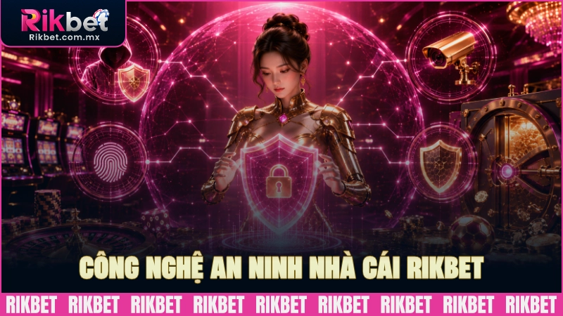 Công nghệ an ninh được nhà cái RIKBET áp dụng
