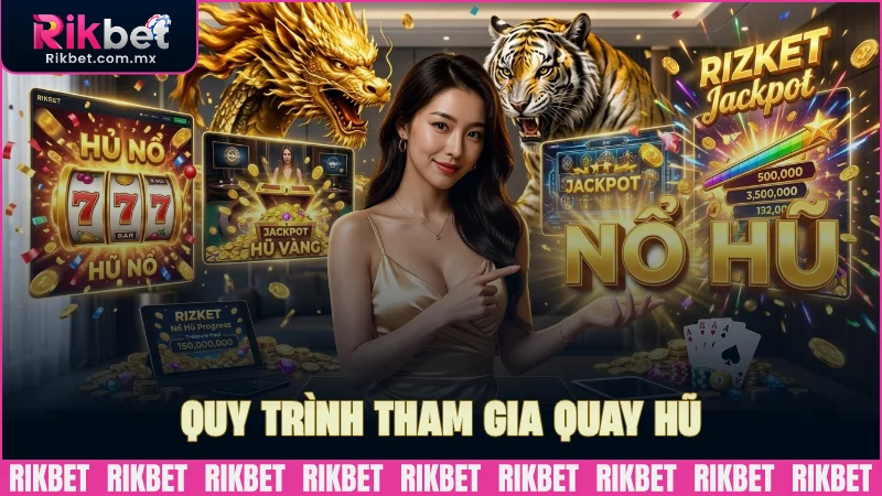 Quy trình tham gia quay hũ khá đơn giản tiện lợi