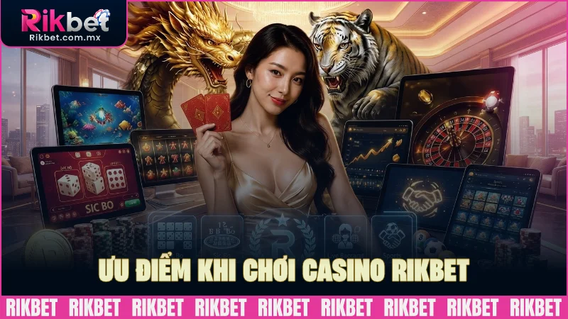 Ưu điểm khi chơi casino trực tuyến RIKBET